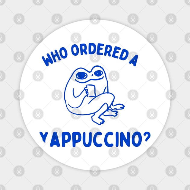 Who Ordered A Yappachino Magnet by KC Crafts & Creations